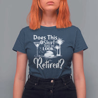 Funny Retirement T Shirt For Women Does This Shirt Make Me Look Retired - Wonder Print Shop