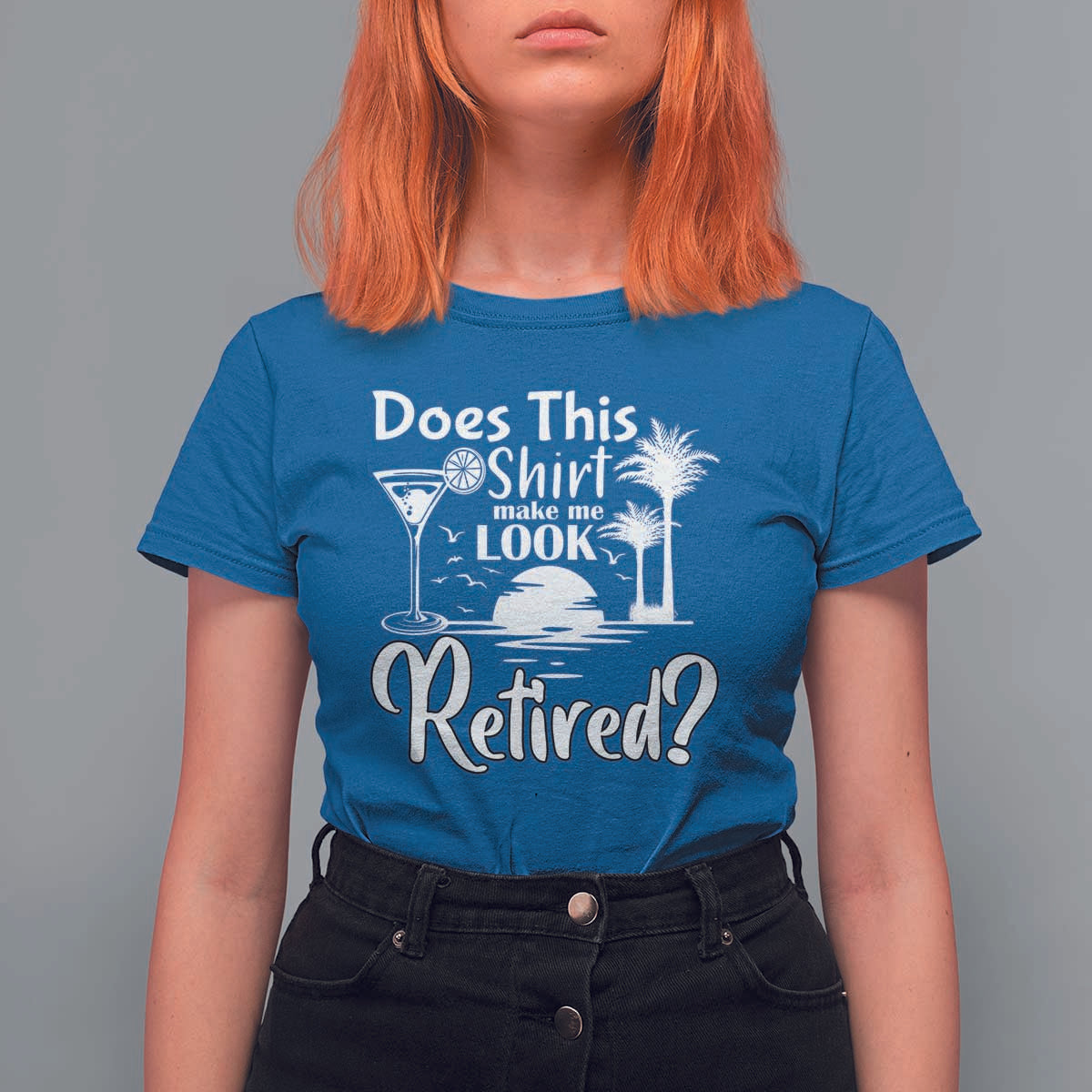 Funny Retirement T Shirt For Women Does This Shirt Make Me Look Retired - Wonder Print Shop