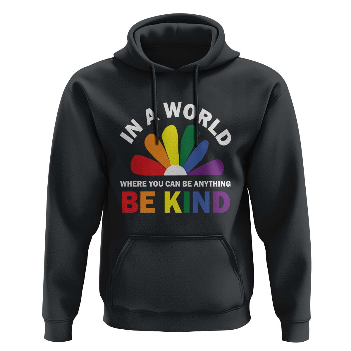 LGBT Pride Hoodie In A World Where You Can Be Anything Be Kind LGBTQ Flag Daisy - Wonder Print Shop