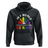 LGBT Pride Hoodie In A World Where You Can Be Anything Be Kind LGBTQ Flag Daisy - Wonder Print Shop