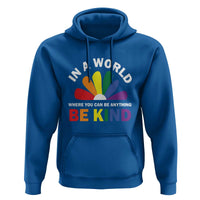 LGBT Pride Hoodie In A World Where You Can Be Anything Be Kind LGBTQ Flag Daisy - Wonder Print Shop