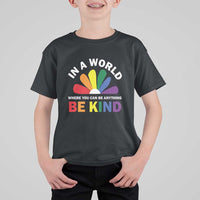 LGBT Pride T Shirt For Kid In A World Where You Can Be Anything Be Kind LGBTQ Flag Daisy - Wonder Print Shop