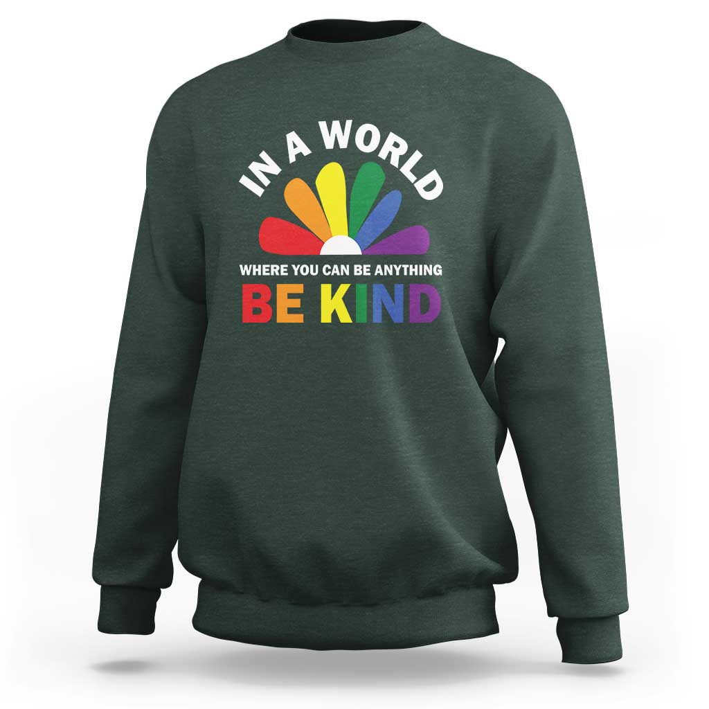 LGBT Pride Sweatshirt In A World Where You Can Be Anything Be Kind LGBTQ Flag Daisy - Wonder Print Shop