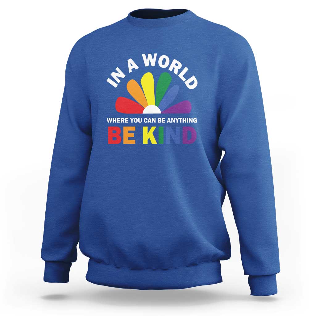 LGBT Pride Sweatshirt In A World Where You Can Be Anything Be Kind LGBTQ Flag Daisy - Wonder Print Shop