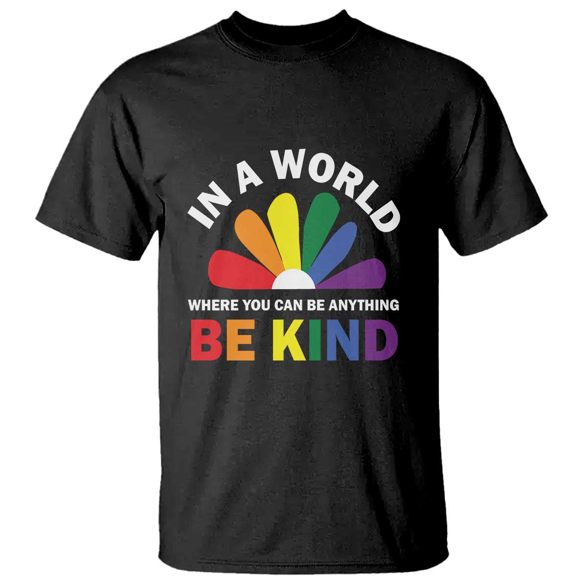 LGBT Pride T Shirt In A World Where You Can Be Anything Be Kind LGBTQ Flag Daisy - Wonder Print Shop