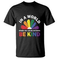 LGBT Pride T Shirt In A World Where You Can Be Anything Be Kind LGBTQ Flag Daisy - Wonder Print Shop