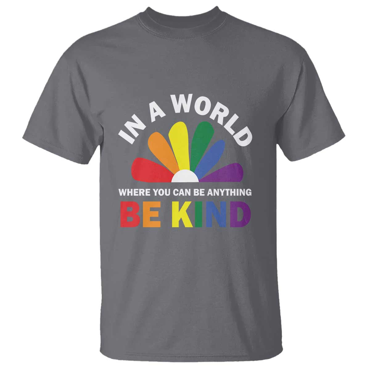 LGBT Pride T Shirt In A World Where You Can Be Anything Be Kind LGBTQ Flag Daisy - Wonder Print Shop