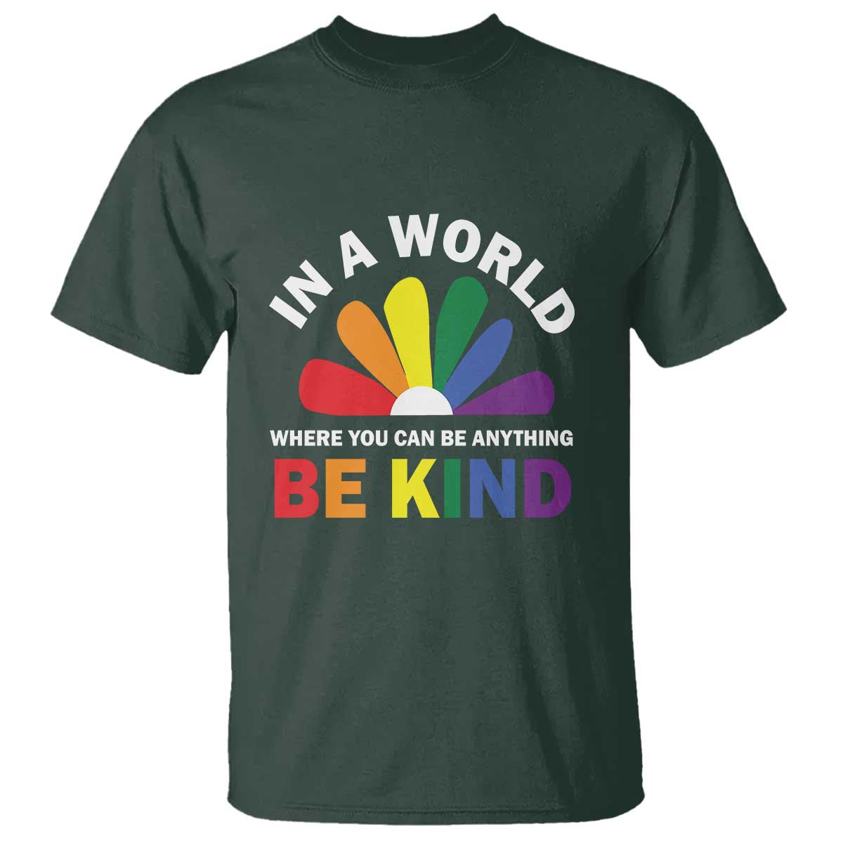 LGBT Pride T Shirt In A World Where You Can Be Anything Be Kind LGBTQ Flag Daisy - Wonder Print Shop