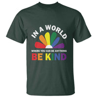 LGBT Pride T Shirt In A World Where You Can Be Anything Be Kind LGBTQ Flag Daisy - Wonder Print Shop