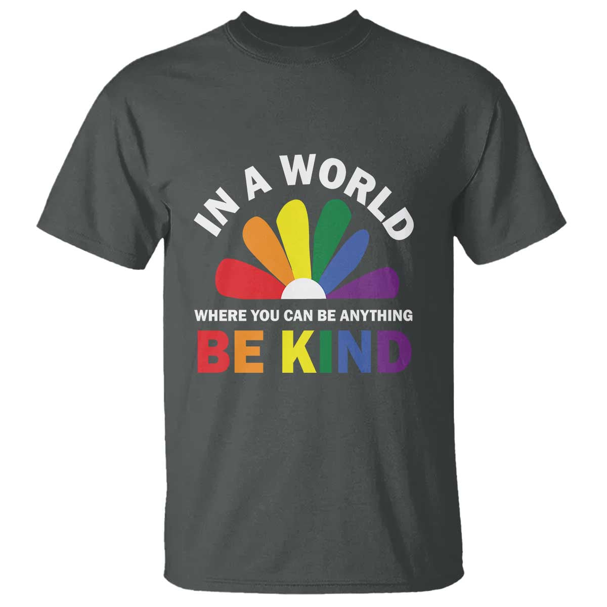 LGBT Pride T Shirt In A World Where You Can Be Anything Be Kind LGBTQ Flag Daisy - Wonder Print Shop