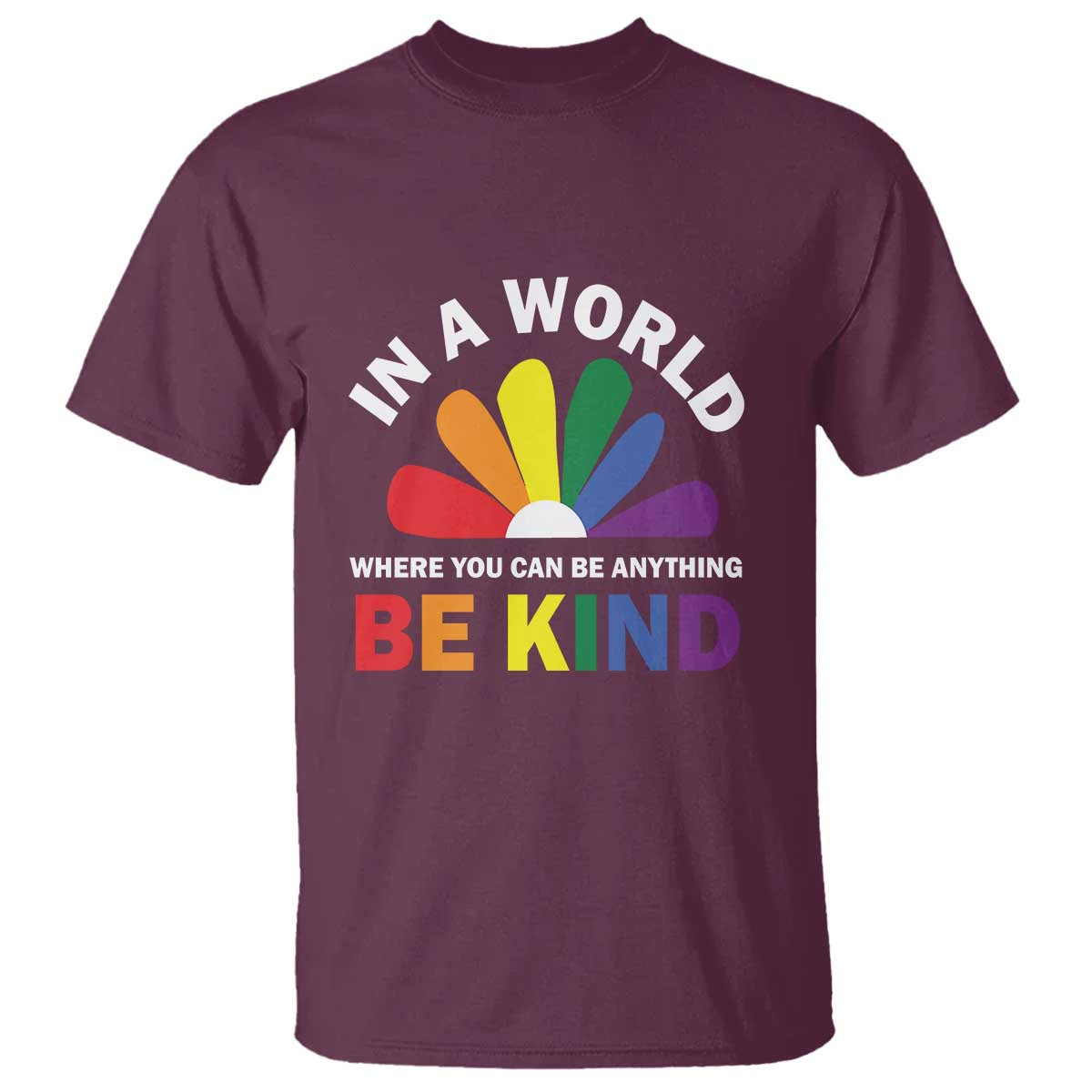 LGBT Pride T Shirt In A World Where You Can Be Anything Be Kind LGBTQ Flag Daisy - Wonder Print Shop