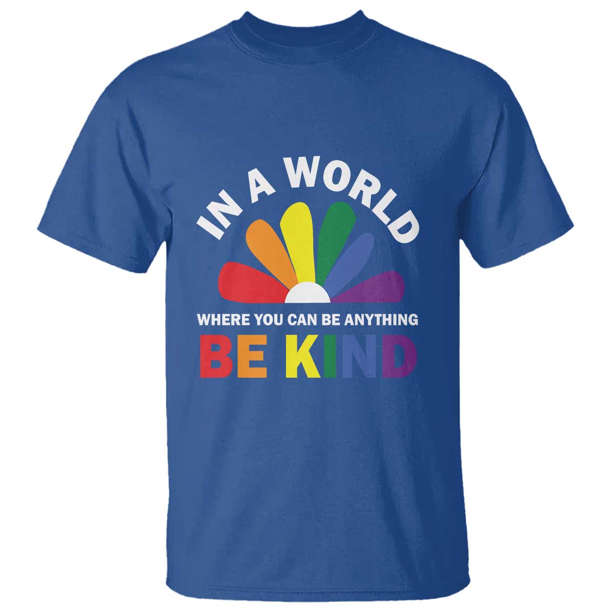 LGBT Pride T Shirt In A World Where You Can Be Anything Be Kind LGBTQ Flag Daisy - Wonder Print Shop
