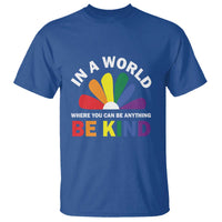LGBT Pride T Shirt In A World Where You Can Be Anything Be Kind LGBTQ Flag Daisy - Wonder Print Shop