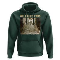 We Built African American Worker Hoodie Black History Month