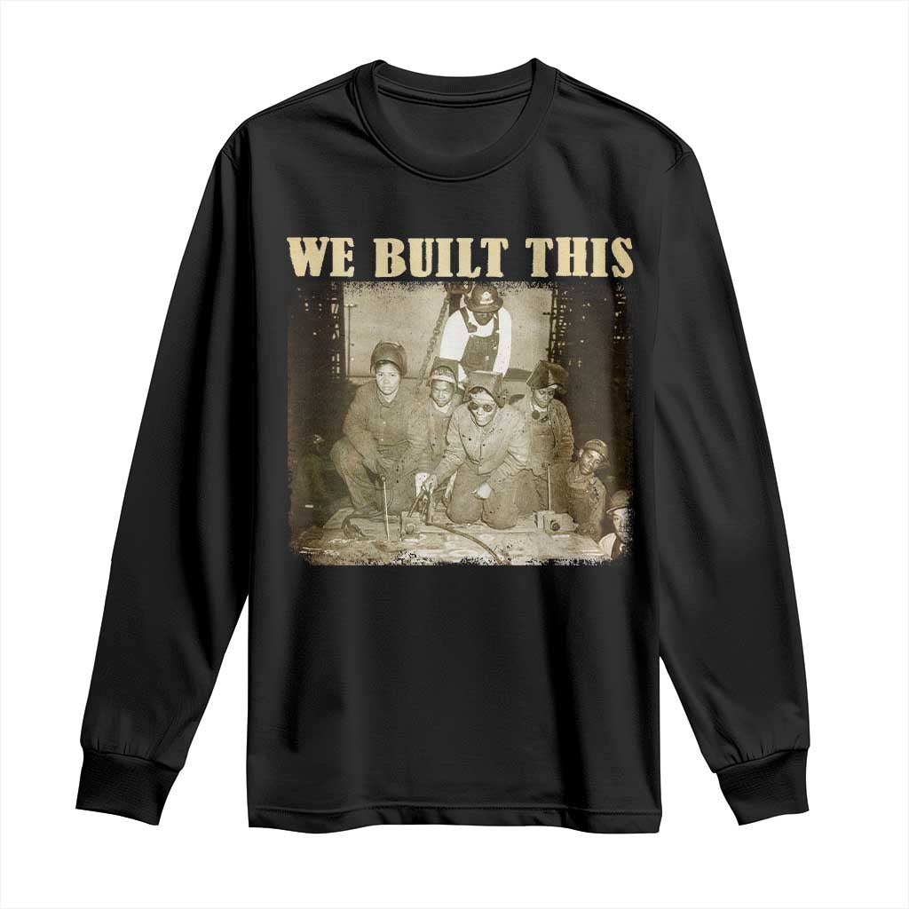 We Built African American Worker Long Sleeve Shirt Black History Month