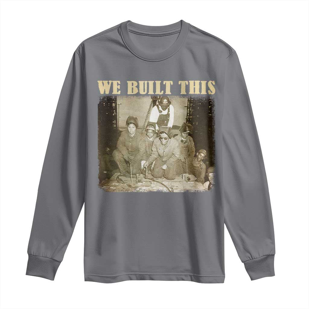 We Built African American Worker Long Sleeve Shirt Black History Month