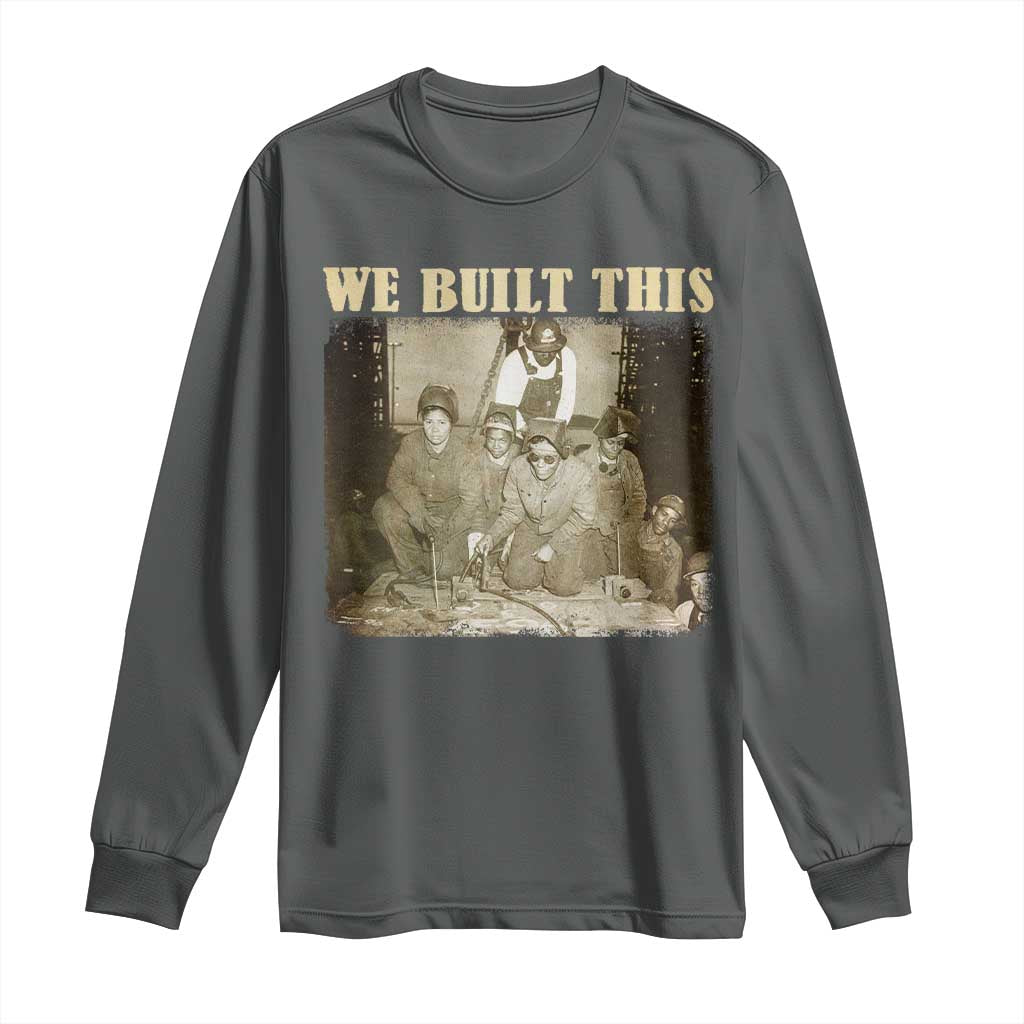 We Built African American Worker Long Sleeve Shirt Black History Month