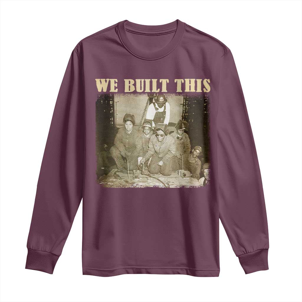 We Built African American Worker Long Sleeve Shirt Black History Month