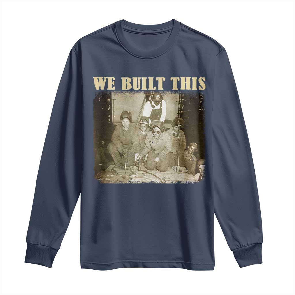 We Built African American Worker Long Sleeve Shirt Black History Month