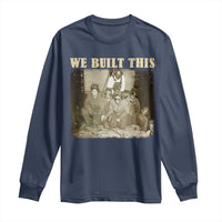 We Built African American Worker Long Sleeve Shirt Black History Month