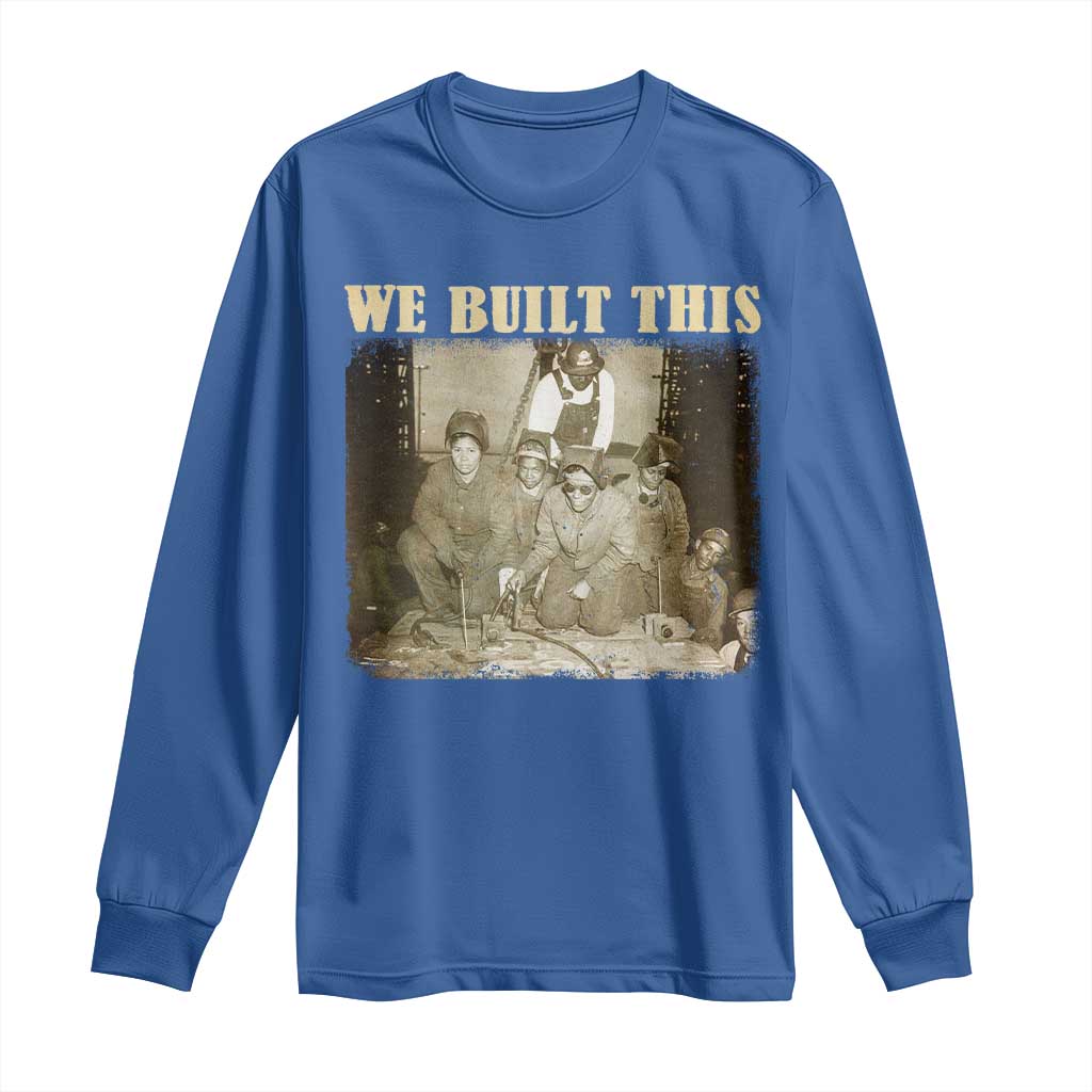 We Built African American Worker Long Sleeve Shirt Black History Month