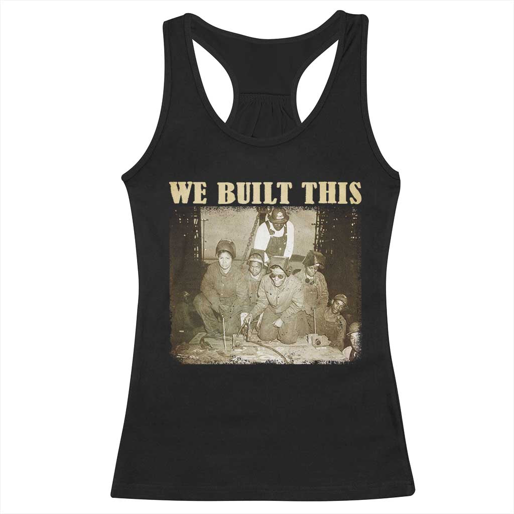 We Built African American Worker Racerback Tank Top Black History Month