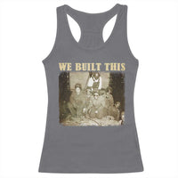 We Built African American Worker Racerback Tank Top Black History Month