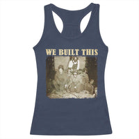 We Built African American Worker Racerback Tank Top Black History Month