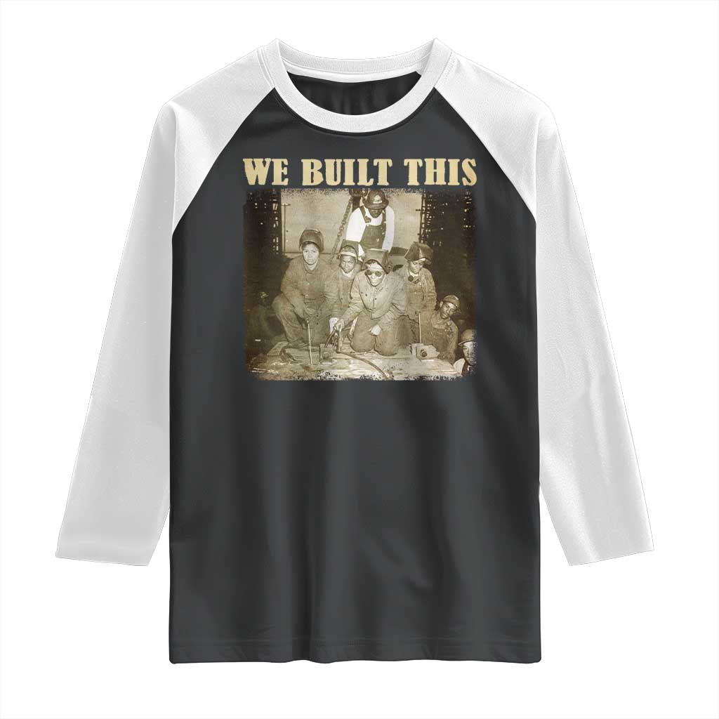 We Built African American Worker Raglan Shirt Black History Month