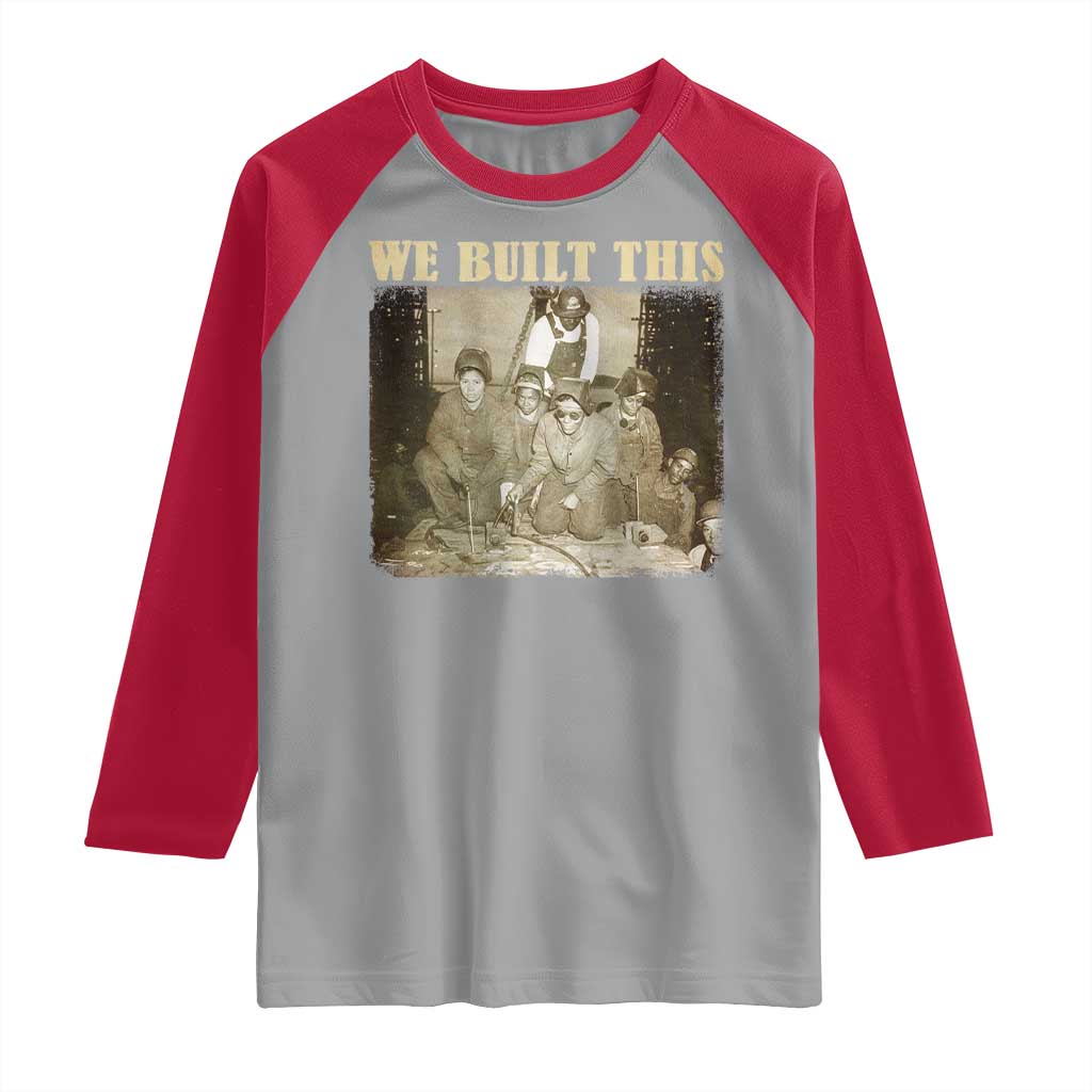 We Built African American Worker Raglan Shirt Black History Month