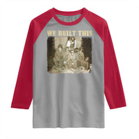 We Built African American Worker Raglan Shirt Black History Month