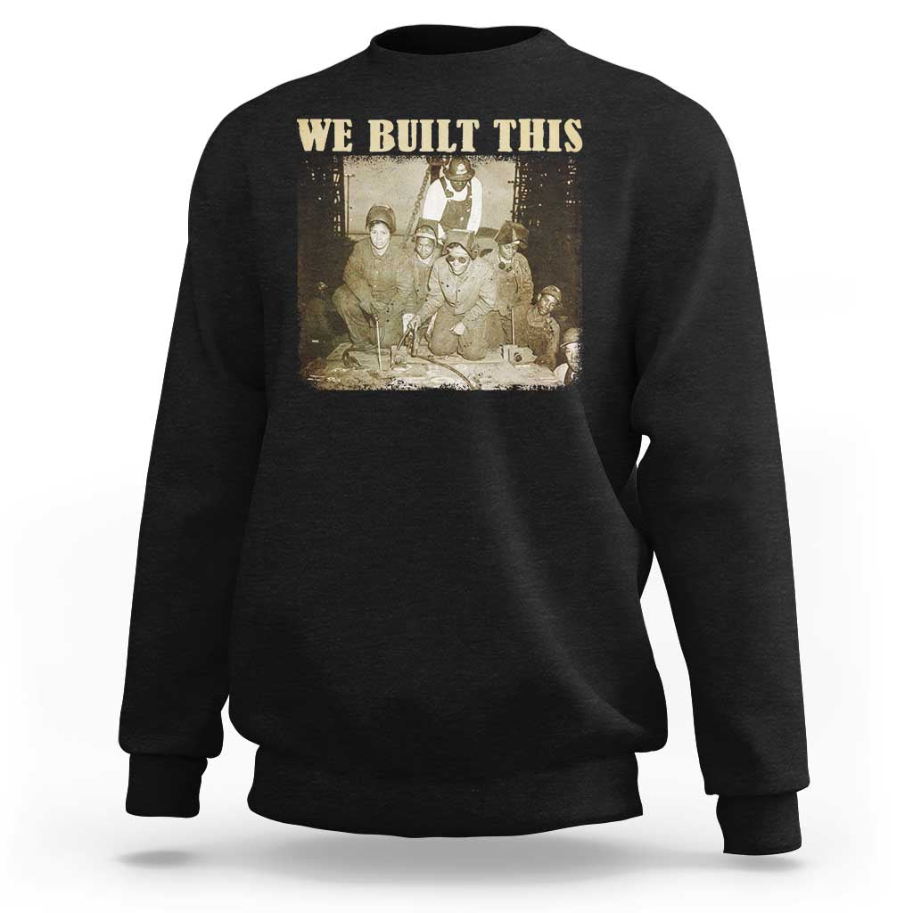 We Built African American Worker Sweatshirt Black History Month