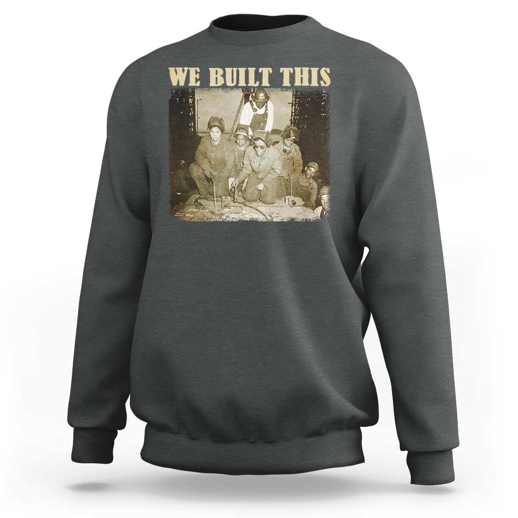 We Built African American Worker Sweatshirt Black History Month