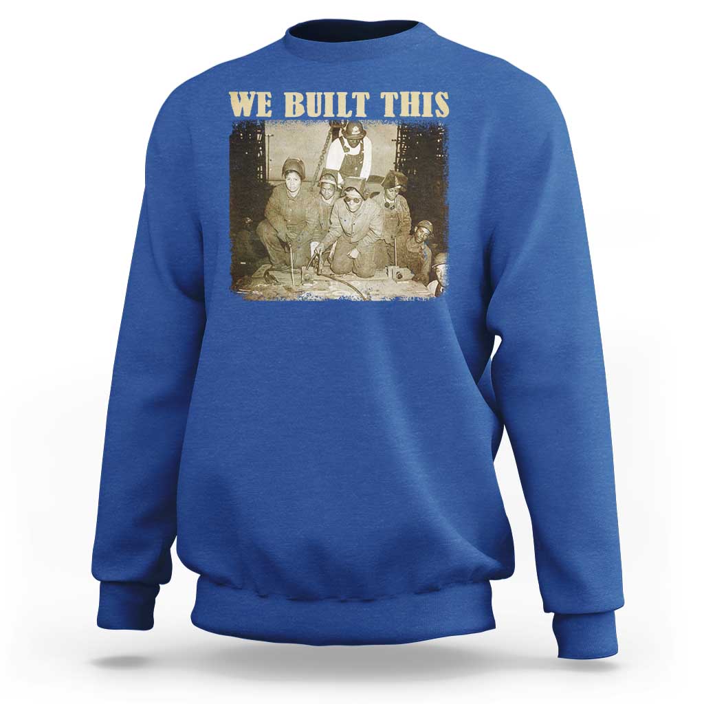 We Built African American Worker Sweatshirt Black History Month
