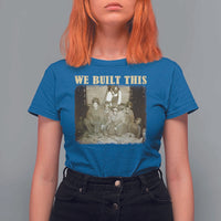 We Built African American Worker T Shirt For Women Black History Month