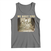 We Built African American Worker Tank Top Black History Month