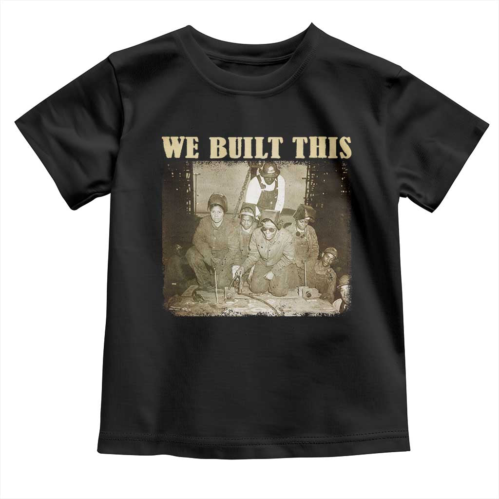 We Built African American Worker Toddler T Shirt Black History Month