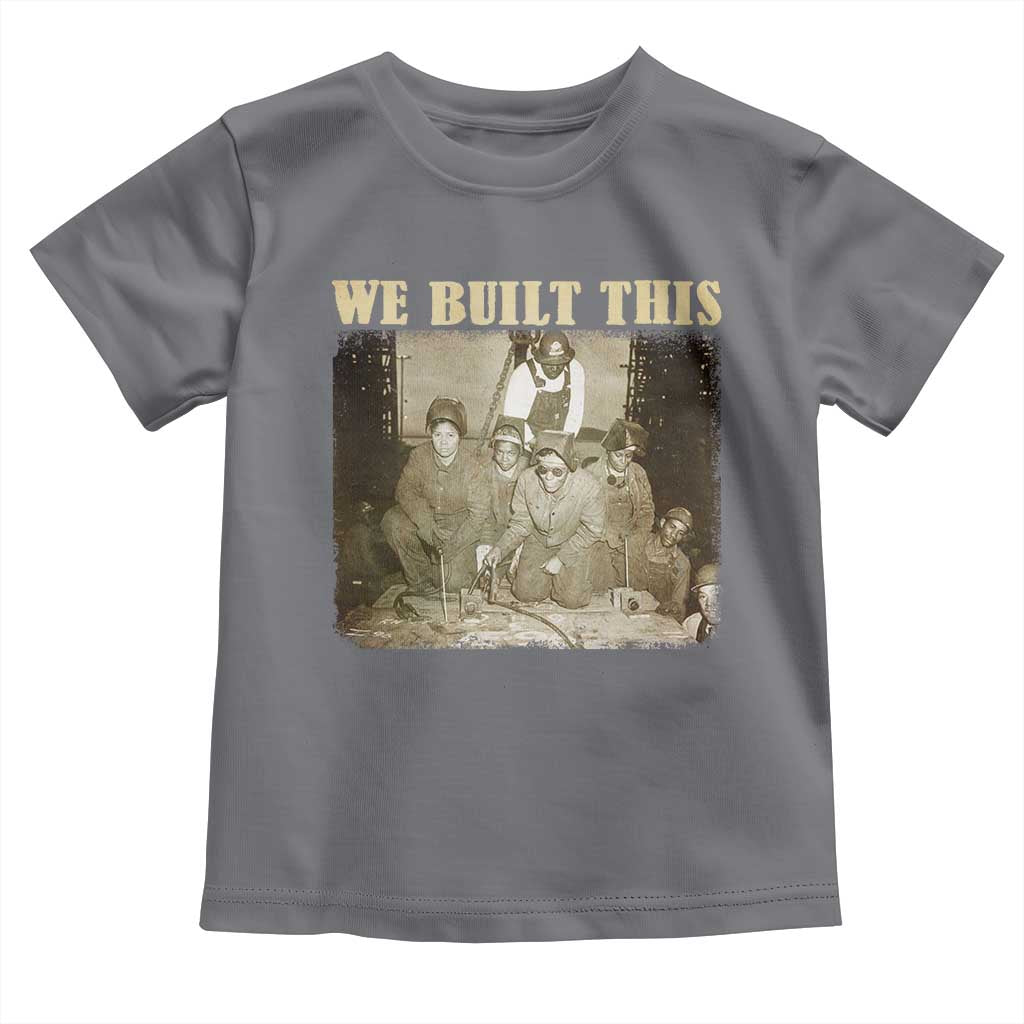 We Built African American Worker Toddler T Shirt Black History Month