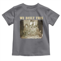 We Built African American Worker Toddler T Shirt Black History Month