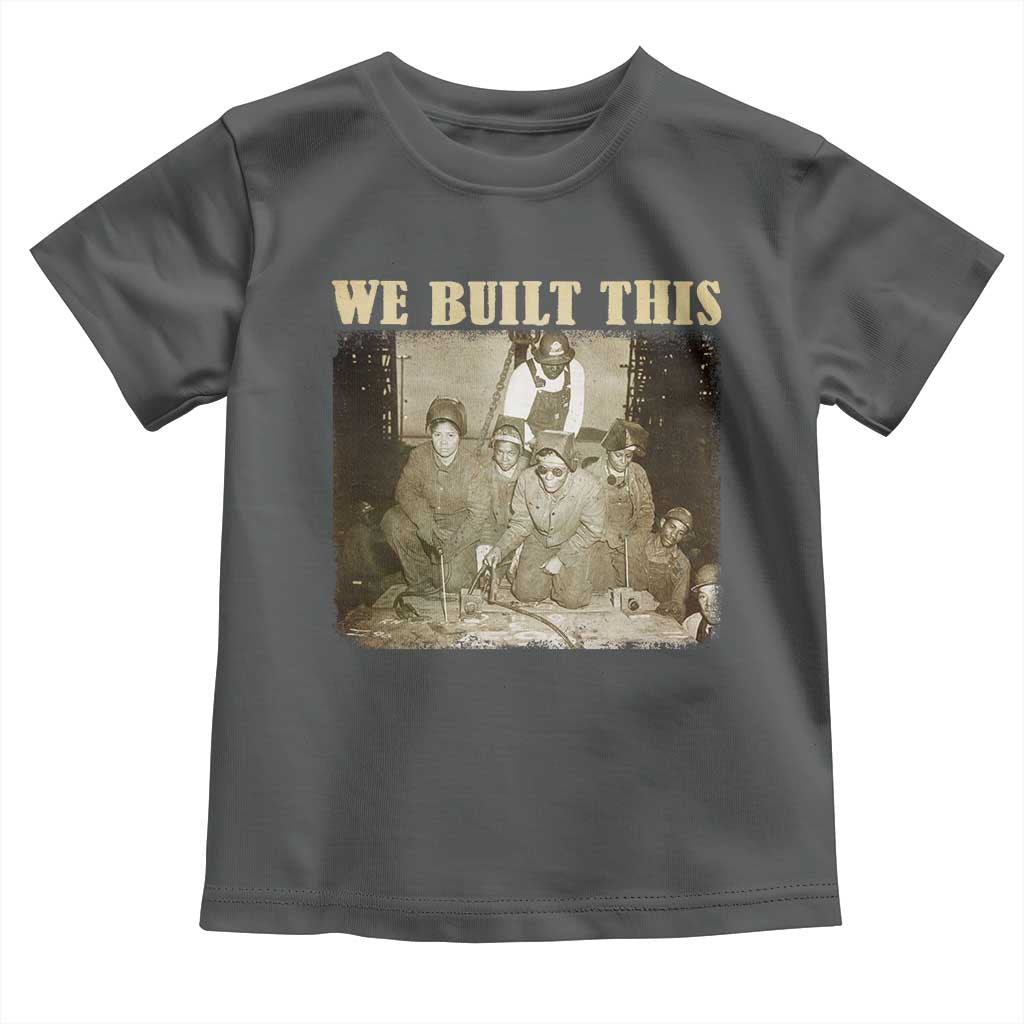 We Built African American Worker Toddler T Shirt Black History Month