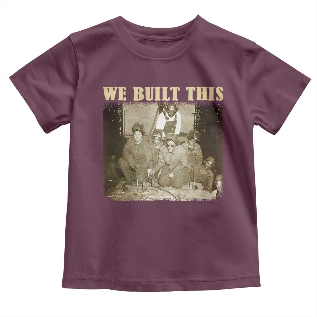 We Built African American Worker Toddler T Shirt Black History Month