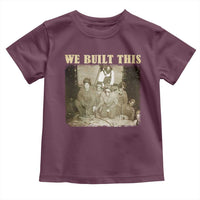 We Built African American Worker Toddler T Shirt Black History Month