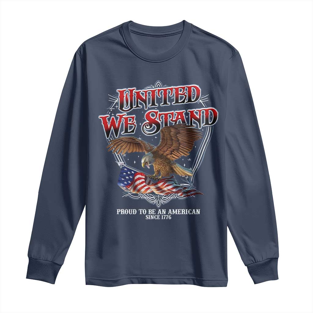 United We Stand Proud To Be An American Since 1776 Long Sleeve Shirt Patriotic USA Flag Eagle - Wonder Print Shop