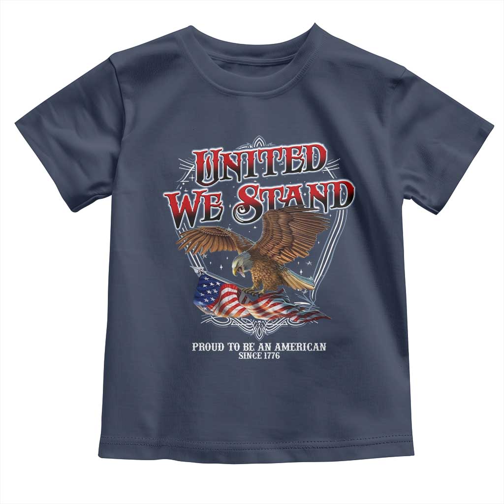 United We Stand Proud To Be An American Since 1776 Toddler T Shirt Patriotic USA Flag Eagle - Wonder Print Shop