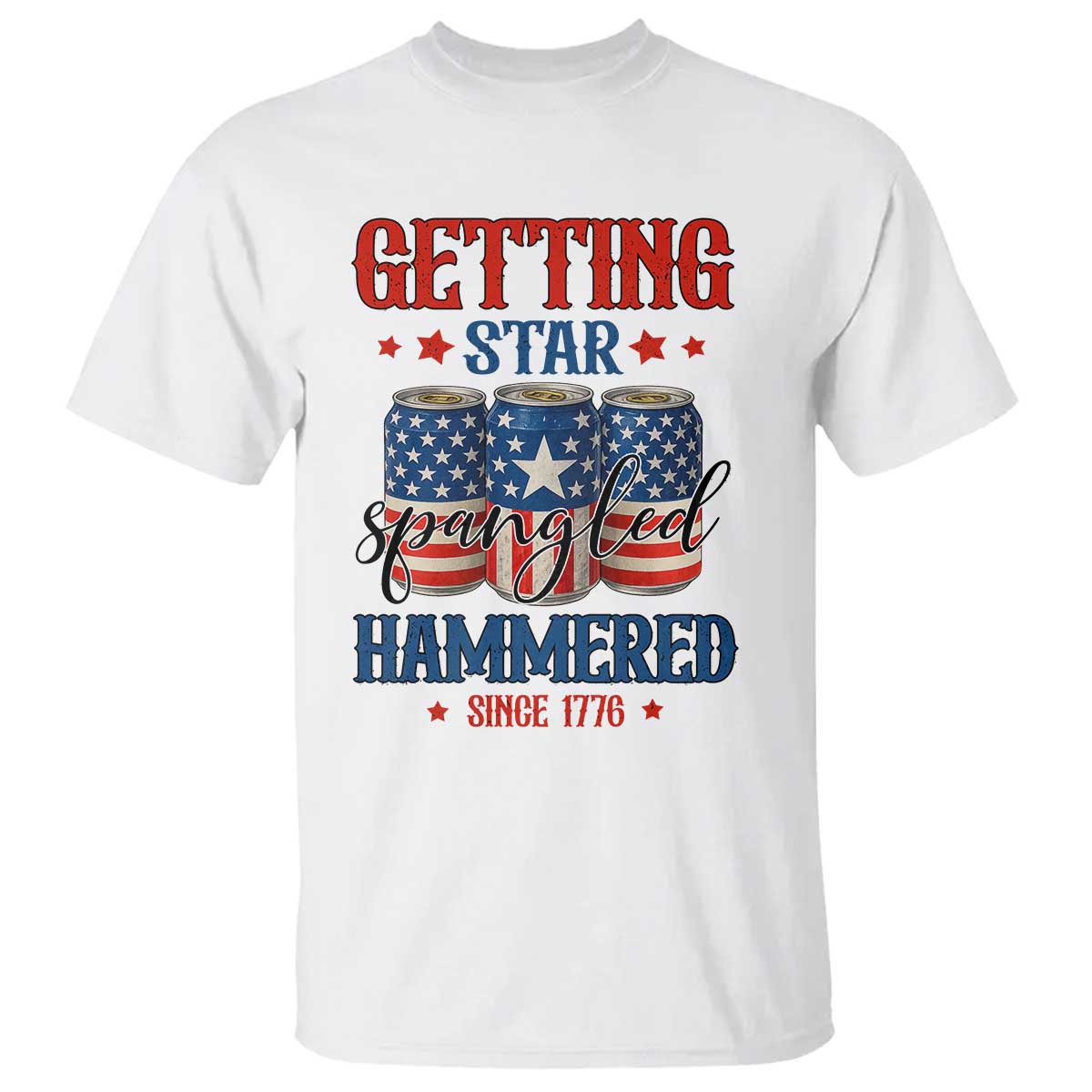 Funny Getting Star Spangled Hammered Since 1776 T Shirt 4th of July Beers American Flag - Wonder Print Shop