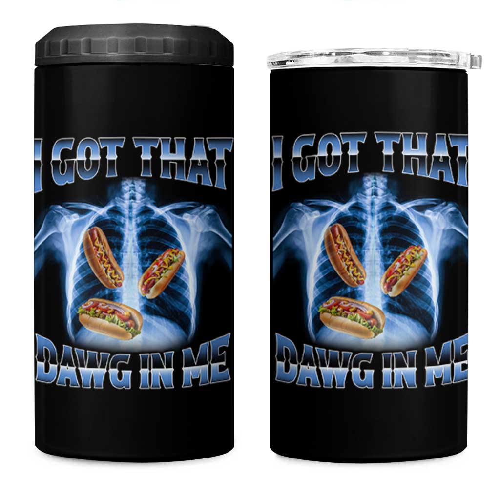 Funny Hot Dog Meme 4 in 1 Can Cooler Tumbler I Got That Dawg In Me Hotdog Xray Humor