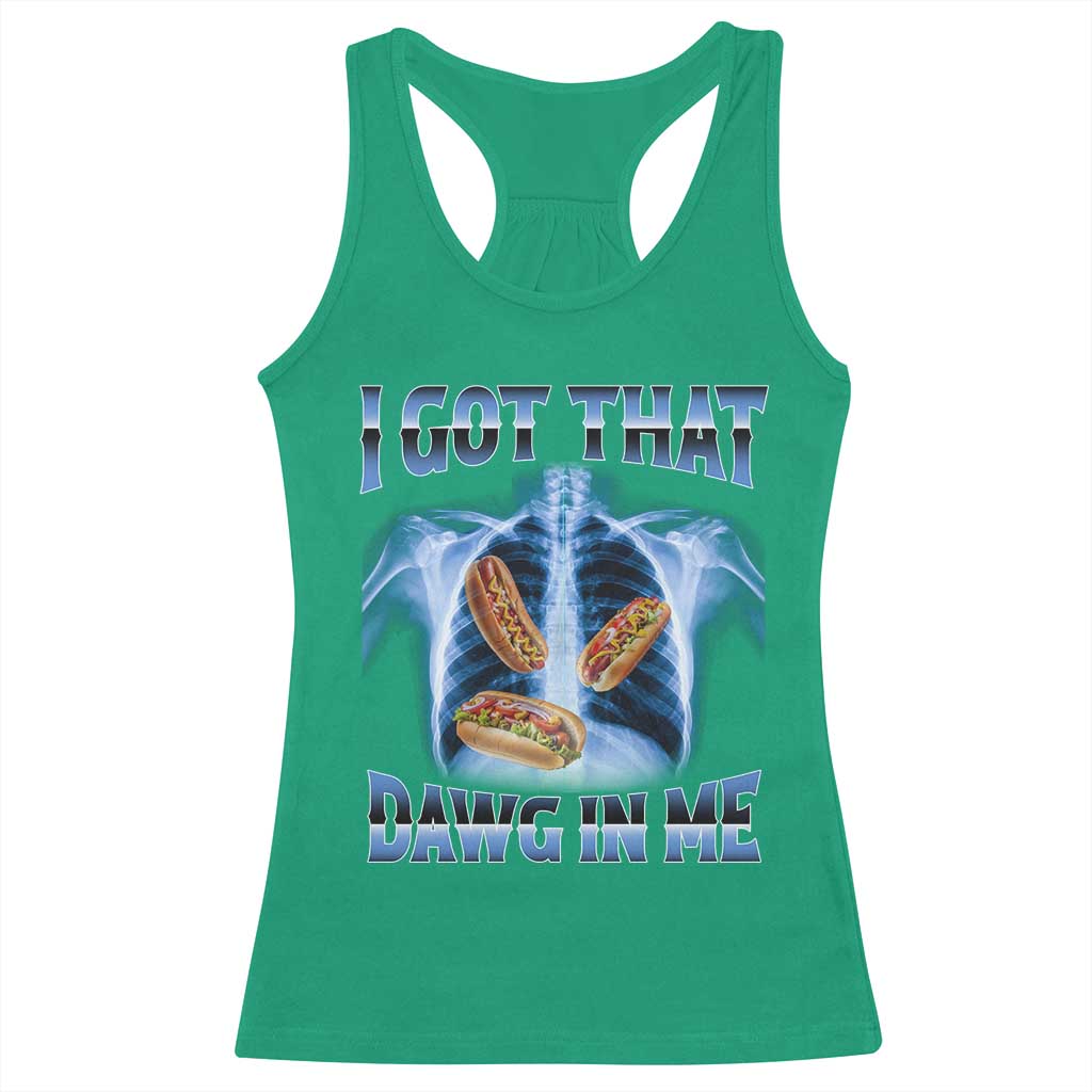 Funny Hot Dog Meme Racerback Tank Top I Got That Dawg In Me Hotdog Xray Humor