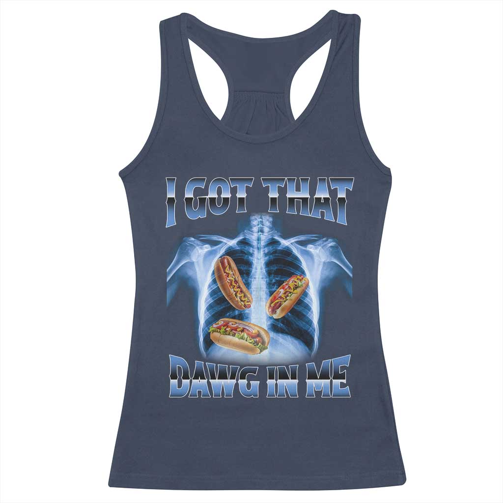 Funny Hot Dog Meme Racerback Tank Top I Got That Dawg In Me Hotdog Xray Humor