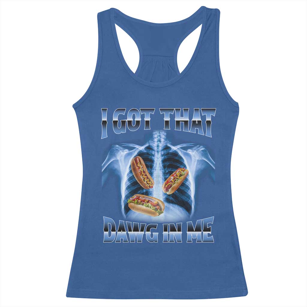 Funny Hot Dog Meme Racerback Tank Top I Got That Dawg In Me Hotdog Xray Humor