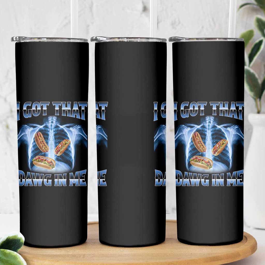 Funny Hot Dog Meme Skinny Tumbler I Got That Dawg In Me Hotdog Xray Humor